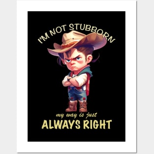 Cowboy I'm Not Stubborn My Way Is Just Always Right Cute Adorable Funny Quote Posters and Art